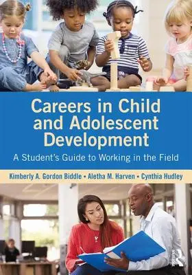 Les carrières dans le développement de l'enfant et de l'adolescent : Guide de l'étudiant pour travailler sur le terrain - Careers in Child and Adolescent Development: A Student's Guide to Working in the Field