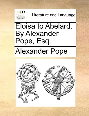 Eloisa to Abelard. par Alexander Pope, Esq. - Eloisa to Abelard. by Alexander Pope, Esq.