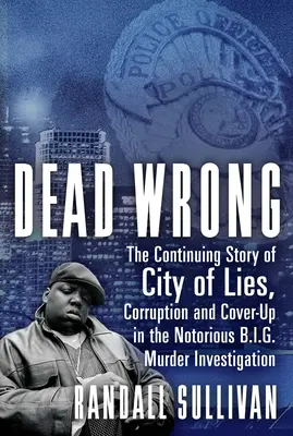 Dead Wrong : The Continuing Story of City of Lies, Corruption and Cover-Up in the Notorious Big Murder Investigation (en anglais) - Dead Wrong: The Continuing Story of City of Lies, Corruption and Cover-Up in the Notorious Big Murder Investigation