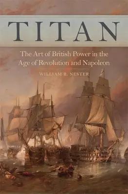 Titan : L'art de la puissance britannique à l'ère de la révolution et de Napoléon - Titan: The Art of British Power in the Age of Revolution and Napoleon