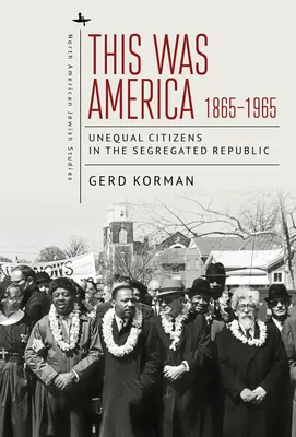 C'était l'Amérique, 1865-1965 : Unequal Citizens in the Segregated Republic (Les citoyens inégaux dans la République ségréguée) - This Was America, 1865-1965: Unequal Citizens in the Segregated Republic