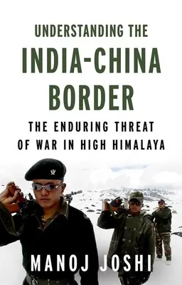Comprendre la frontière entre l'Inde et la Chine : La menace persistante de la guerre dans le Haut Himalaya - Understanding the India-China Border: The Enduring Threat of War in High Himalaya