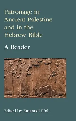 Le mécénat dans la Palestine ancienne et dans la Bible hébraïque : Un lecteur - Patronage in Ancient Palestine and in the Hebrew Bible: A Reader