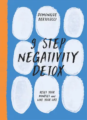 Désintoxication de la négativité en 9 étapes : Réinitialisez votre état d'esprit et aimez votre vie - 9 Step Negativity Detox: Reset Your Mindset and Love Your Life