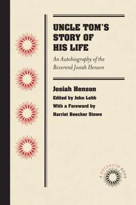 L'histoire de la vie de l'oncle Tom : Autobiographie du révérend Josiah Henson - Uncle Tom's Story of His Life: An Autobiography of the Rev. Josiah Henson