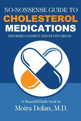 Guide pratique des médicaments contre le cholestérol : Consentement éclairé et médicaments à base de statines - No-Nonsense Guide to Cholesterol Medications: Informed Consent and Statin Drugs