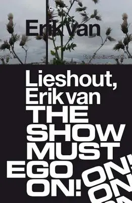 Erik Van Lieshout : Le spectacle continue - Erik Van Lieshout: The Show Must Ego on