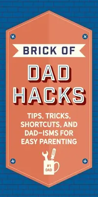 La brique de Dad Hacks : Les conseils, les astuces, les raccourcis et les expressions de papa pour faciliter l'éducation des enfants. - The Brick of Dad Hacks: Tips, Tricks, Shortcuts, and Dad-Isms for Easy Parenting