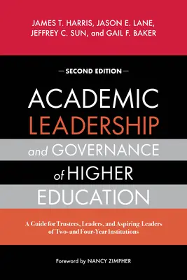 Leadership académique et gouvernance de l'enseignement supérieur : Un guide pour les administrateurs, les dirigeants et les futurs dirigeants d'établissements d'enseignement supérieur de deux ou quatre ans - Academic Leadership and Governance of Higher Education: A Guide for Trustees, Leaders, and Aspiring Leaders of Two- And Four-Year Institutions