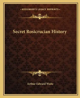 L'histoire secrète de la Rose-Croix - Secret Rosicrucian History