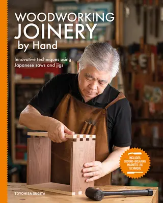 La menuiserie à la main : des techniques innovantes utilisant des scies et des gabarits japonais - Woodworking Joinery by Hand: Innovative Techniques Using Japanese Saws and Jigs