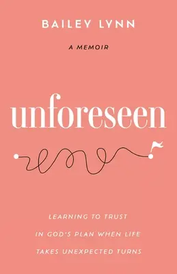L'imprévu : Apprendre à faire confiance au plan de Dieu lorsque la vie prend des tournants inattendus - Unforeseen: Learning to Trust in God's Plan When Life Takes Unexpected Turns