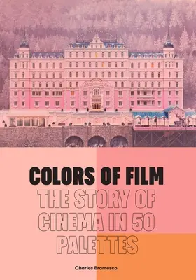 Les couleurs du film : L'histoire du cinéma en 50 palettes - Colors of Film: The Story of Cinema in 50 Palettes