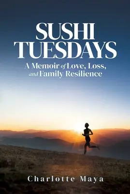 Sushi Tuesdays : Un mémoire d'amour, de perte et de résilience familiale - Sushi Tuesdays: A Memoir of Love, Loss, and Family Resilience