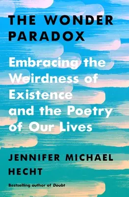 Le paradoxe de l'émerveillement : accueillir la bizarrerie de l'existence et la poésie de nos vies - The Wonder Paradox: Embracing the Weirdness of Existence and the Poetry of Our Lives