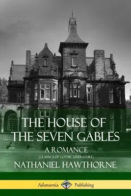 La maison aux sept pignons : Un roman (Classiques de la littérature gothique) - The House of the Seven Gables: A Romance (Classics of Gothic Literature)