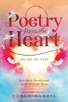 Poésie du cœur : Dévotion trimestrielle d'avril à juin - Poetry from the Heart: Quarterly Devotional April through June