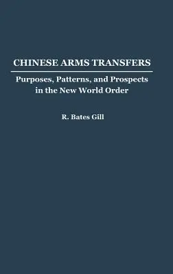 Transferts d'armes chinoises : Objectifs, modèles et perspectives dans le nouvel ordre mondial - Chinese Arms Transfers: Purposes, Patterns, and Prospects in the New World Order