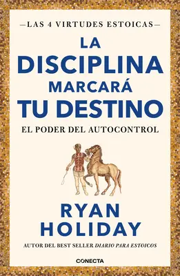 La Disciplina Marcar Tu Destino / La discipline est le destin : Le pouvoir de l'autocontrôle - La Disciplina Marcar Tu Destino / Discipline Is Destiny: The Power of Self-Cont Rol