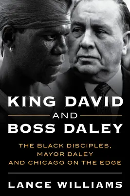 King David et Boss Daley : Les Disciples Noirs, le Maire Daley et Chicago au bord du gouffre - King David and Boss Daley: The Black Disciples, Mayor Daley, and Chicago on the Edge