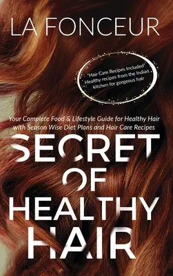 Le secret des cheveux sains : votre guide complet sur l'alimentation et le mode de vie pour des cheveux sains - Secret of Healthy Hair: Your Complete Food & Lifestyle Guide for Healthy Hair