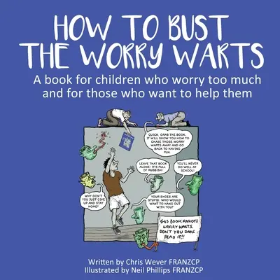 How To Bust The Worry Warts (Comment éliminer les verrues de l'inquiétude) : Un livre pour les enfants qui s'inquiètent trop et pour ceux qui veulent les aider - How To Bust The Worry Warts: A book for children who worry too much and for those who want to help them