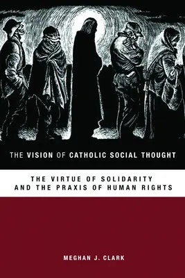 La vision de la pensée sociale catholique : La vertu de solidarité et la praxis des droits de l'homme - The Vision of Catholic Social Thought: The Virtue of Solidarity and the Praxis of Human Rights