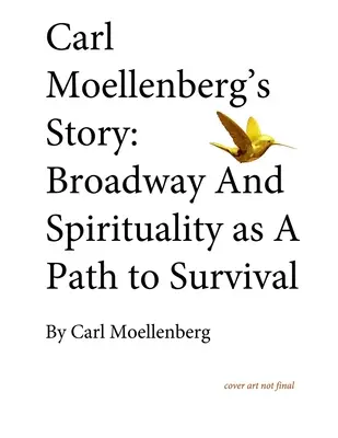 L'histoire de Carl Moellenberg : Broadway et la spiritualité comme moyen de survie - Carl Moellenberg's Story: Broadway and Spirituality as a Path to Survival