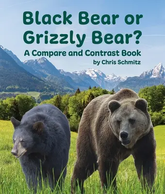 Ours noir ou ours grizzly ? un livre de comparaison et d'opposition - Black Bear or Grizzly Bear? a Compare and Contrast Book