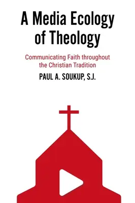Une écologie médiatique de la théologie : Communiquer la foi à travers la tradition chrétienne - A Media Ecology of Theology: Communicating Faith Throughout the Christian Tradition