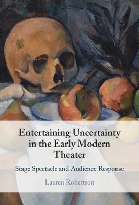 Divertir l'incertitude dans le théâtre des débuts de la modernité : Spectacle scénique et réaction du public - Entertaining Uncertainty in the Early Modern Theater: Stage Spectacle and Audience Response