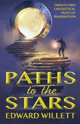 Chemins vers les étoiles : Vingt-deux contes fantastiques de l'imagination - Paths to the Stars: Twenty-Two Fantastical Tales of Imagination