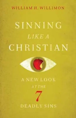 Pécher comme un chrétien : Un nouveau regard sur les 7 péchés capitaux - Sinning Like a Christian: A New Look at the 7 Deadly Sins