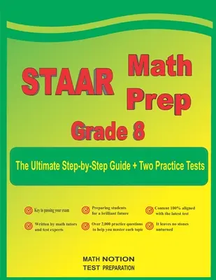 STAAR Math Prep Grade 8 : The Ultimate Step by Step Guide Plus Two Full-Length STAAR Practice Tests - STAAR Math Prep Grade 8: The Ultimate Step by Step Guide Plus Two Full-Length STAAR Practice Tests