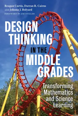 Design Thinking in the Middle Grades : Transformer l'apprentissage des mathématiques et des sciences - Design Thinking in the Middle Grades: Transforming Mathematics and Science Learning