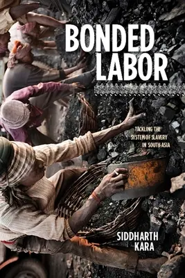 Le travail en servitude : S'attaquer au système de l'esclavage en Asie du Sud - Bonded Labor: Tackling the System of Slavery in South Asia