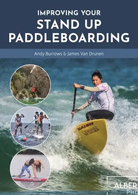 Améliorer votre Stand Up Paddleboard : Un guide pour tirer le meilleur parti de votre Sup : Touring, Racing, Yoga & Surf - Improving Your Stand Up Paddleboarding: A Guide to Getting the Most Out of Your Sup: Touring, Racing, Yoga & Surf