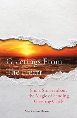 Des vœux qui viennent du cœur : Histoires courtes sur la magie de l'envoi de cartes de vœux - Greetings From The Heart: Short Stories about the Magic of Sending Greeting Cards