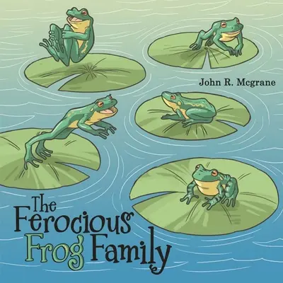 La famille des grenouilles féroces - The Ferocious Frog Family