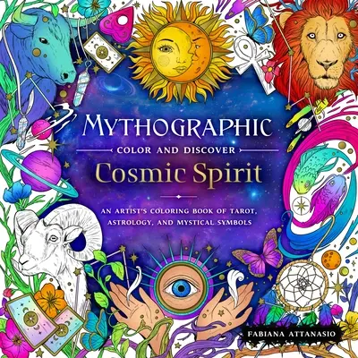 Mythographic Color and Discover : Cosmic Spirit : Un livre de coloriage d'artiste sur le tarot, l'astrologie et les symboles mystiques - Mythographic Color and Discover: Cosmic Spirit: An Artist's Coloring Book of Tarot, Astrology, and Mystical Symbols