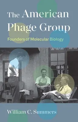 Le groupe américain des phages : Les fondateurs de la biologie moléculaire - The American Phage Group: Founders of Molecular Biology