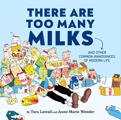 Il y a trop de laits : Et autres désagréments de la vie moderne - There Are Too Many Milks: And Other Common Annoyances of Modern Life