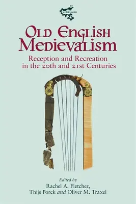 Le médiévalisme anglais ancien : Réception et récréation aux 20e et 21e siècles - Old English Medievalism: Reception and Recreation in the 20th and 21st Centuries