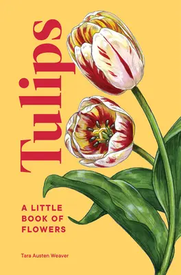 Tulipes : Un petit livre de fleurs - Tulips: A Little Book of Flowers