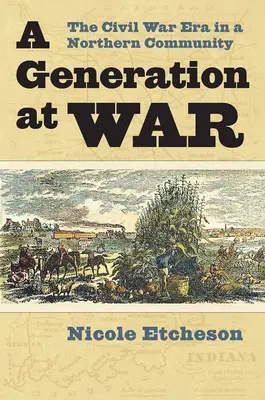 Une génération en guerre : l'époque de la guerre civile dans une communauté du Nord - A Generation at War: The Civil War Era in a Northern Community