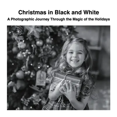 Noël en noir et blanc : Un voyage photographique à travers la magie des fêtes de fin d'année - Christmas in Black and White: A Photographic Journey Through the Magic of the Holidays