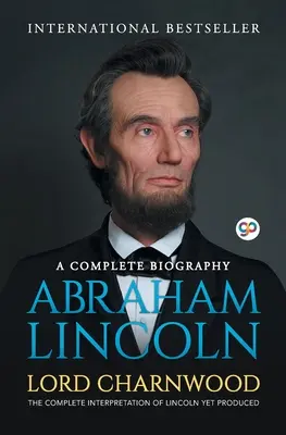 Abraham Lincoln : Une biographie complète - Abraham Lincoln: A Complete Biography