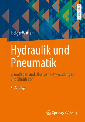 Hydraulik Und Pneumatik : Grundlagen Und bungen - Anwendungen Und Simulation (en anglais) - Hydraulik Und Pneumatik: Grundlagen Und bungen - Anwendungen Und Simulation