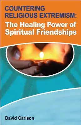 Contrer l'extrémisme religieux : Le pouvoir de guérison des amitiés spirituelles - Countering Religious Extremism: The Healing Power of Spiritual Friendships