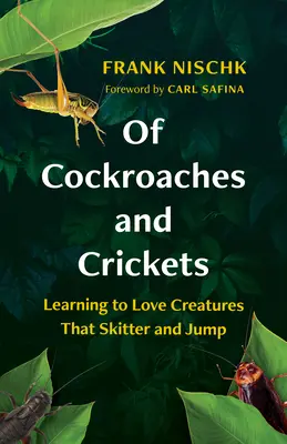 Des cafards et des grillons : Apprendre à aimer les créatures qui sautent et sautillent - Of Cockroaches and Crickets: Learning to Love Creatures That Skitter and Jump